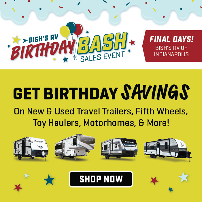 Get Birthday Savings On All New & Used RVs - Birthday Bash Sales Event - Ends July 31st - Bish's RV of Indianapolis in Anderson, IN